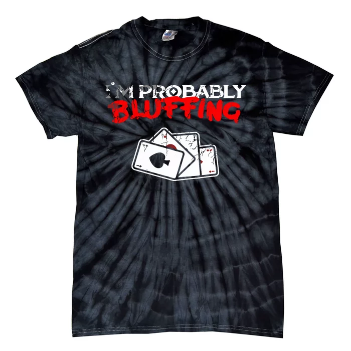 I'm Probably Bluffing Funny Poker Game Player Tie-Dye T-Shirt