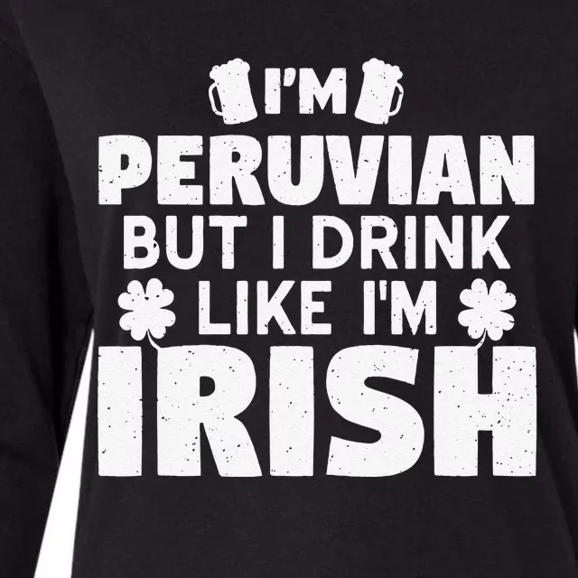 I'm Peruvian But I Drink Like I'm Irish Patrick's Day Womens Cotton Relaxed Long Sleeve T-Shirt