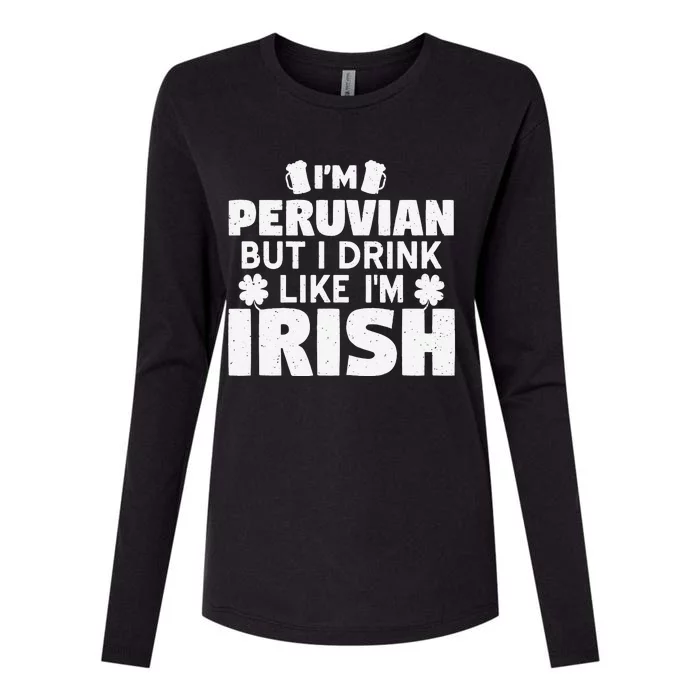 I'm Peruvian But I Drink Like I'm Irish Patrick's Day Womens Cotton Relaxed Long Sleeve T-Shirt