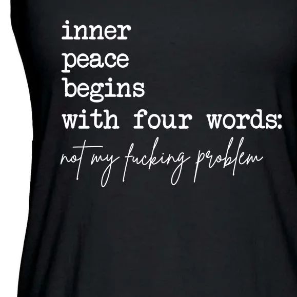 Inner Peace Begins With Four Words Not My Fucking Problem Ladies Essential Flowy Tank