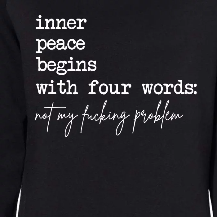 Inner Peace Begins With Four Words Not My Fucking Problem Womens California Wash Sweatshirt