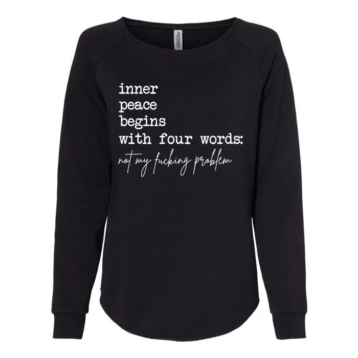 Inner Peace Begins With Four Words Not My Fucking Problem Womens California Wash Sweatshirt