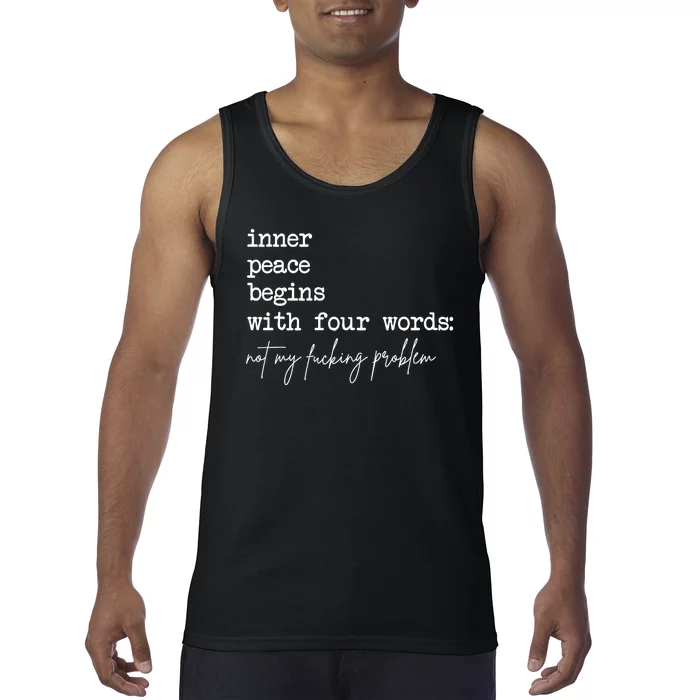 Inner Peace Begins With Four Words Not My Fucking Problem Tank Top