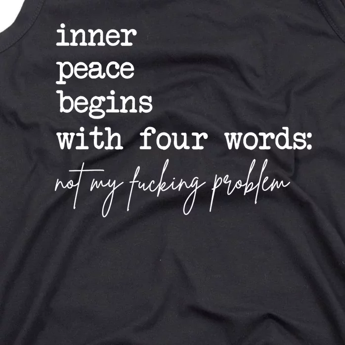 Inner Peace Begins With Four Words Not My Fucking Problem Tank Top