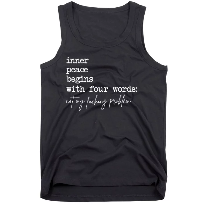 Inner Peace Begins With Four Words Not My Fucking Problem Tank Top