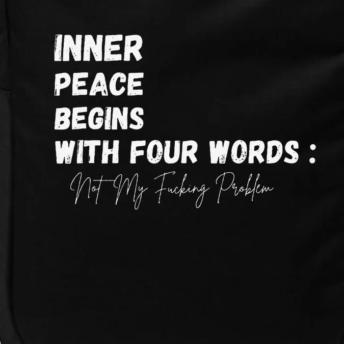 Inner Peace Begins With Four Words Not My Fucking Problem Impact Tech Backpack