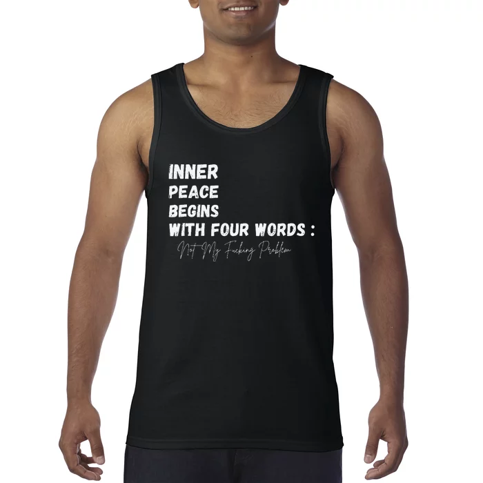 Inner Peace Begins With Four Words Not My Fucking Problem Tank Top