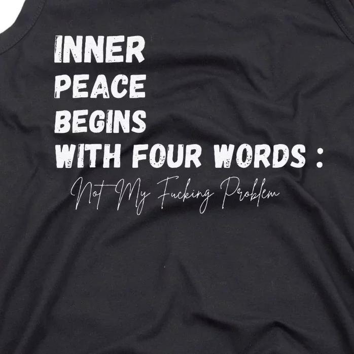 Inner Peace Begins With Four Words Not My Fucking Problem Tank Top