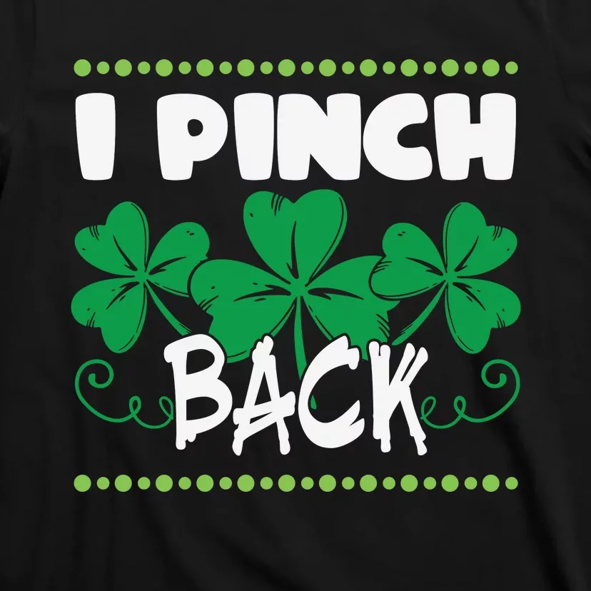 I Pinch Back Shamrock Funny St Patricks Day T-Shirt