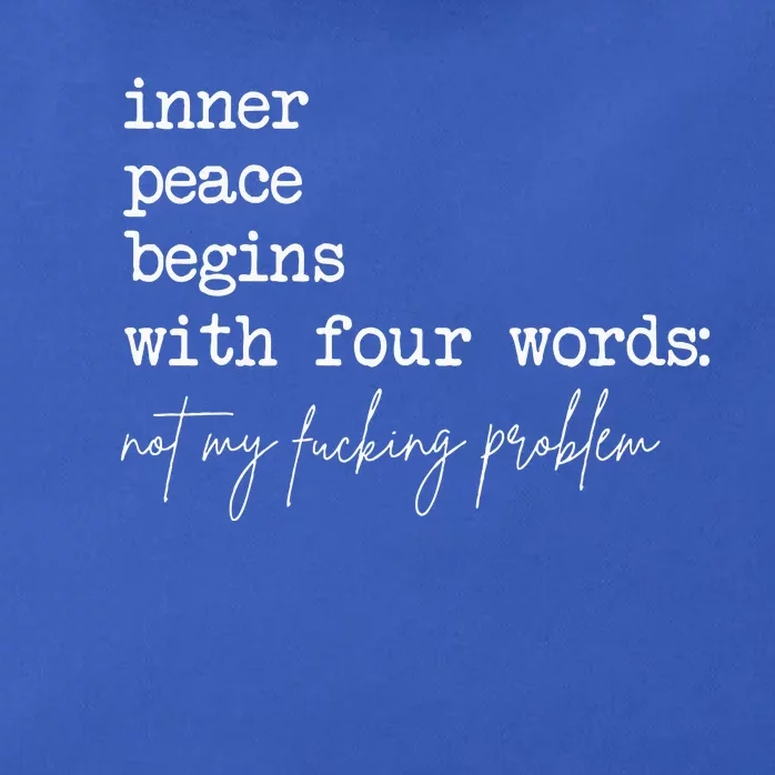 Inner Peace Begins With Four Words Not My Fucking Problem Zip Tote Bag