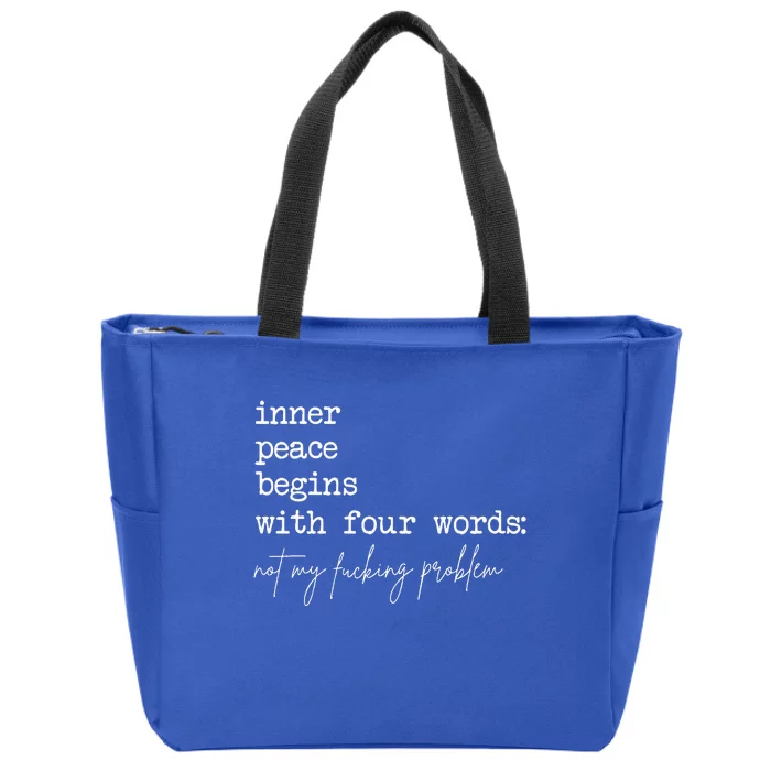 Inner Peace Begins With Four Words Not My Fucking Problem Zip Tote Bag