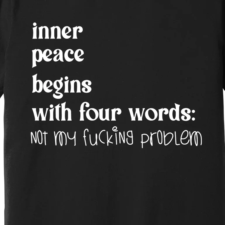 Inner Peace Begins With Four Words Premium T-Shirt