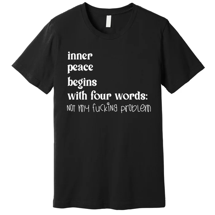 Inner Peace Begins With Four Words Premium T-Shirt