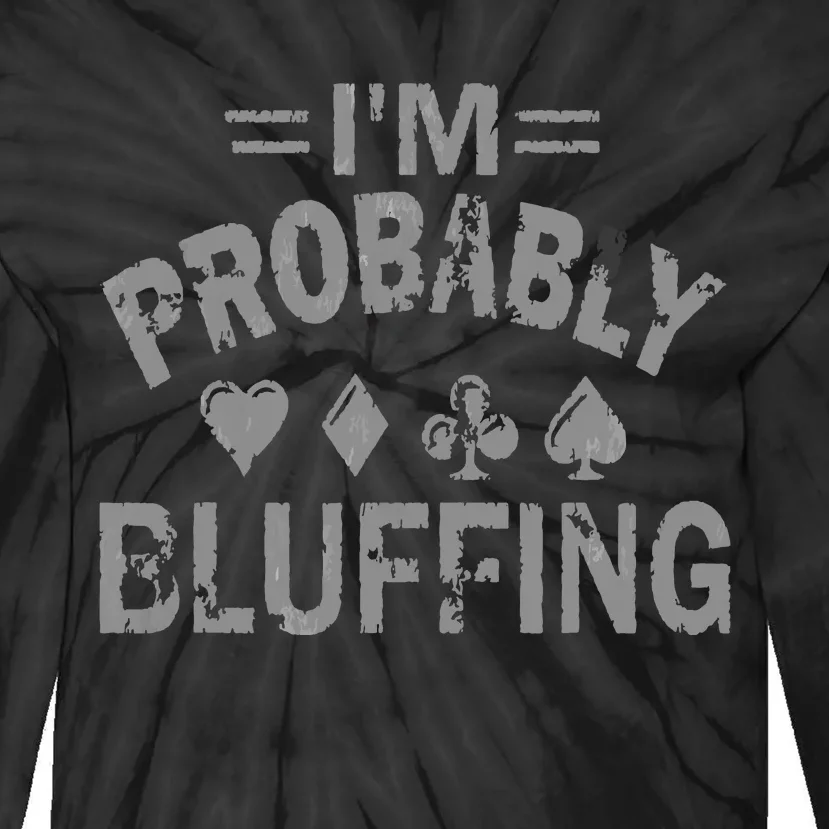 I'm Probably Bluffing Poker Distressed Gambling Cards Tie-Dye Long Sleeve Shirt