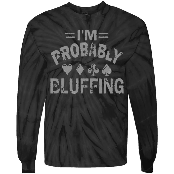 I'm Probably Bluffing Poker Distressed Gambling Cards Tie-Dye Long Sleeve Shirt