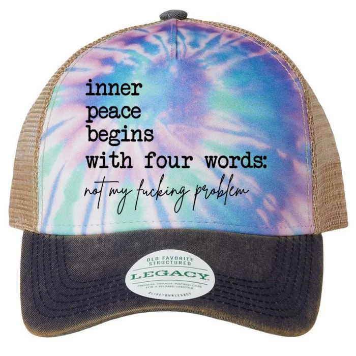 Inner Peace Begins With Four Words Not My Fking Problem Legacy Tie Dye Trucker Hat