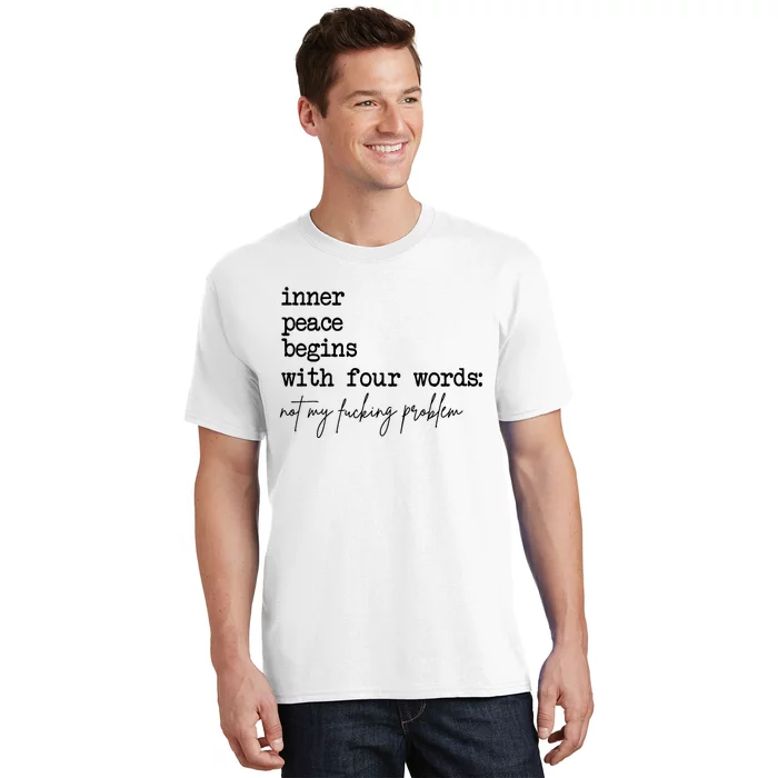 Inner Peace Begins With Four Words Not My Fking Problem T-Shirt