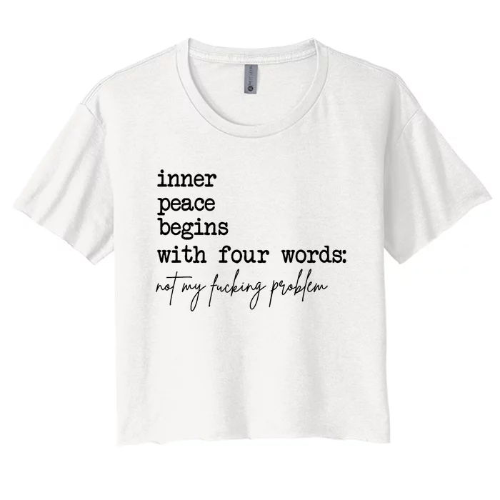 Inner Peace Begins With Four Words Not My Fking Problem Women's Crop Top Tee