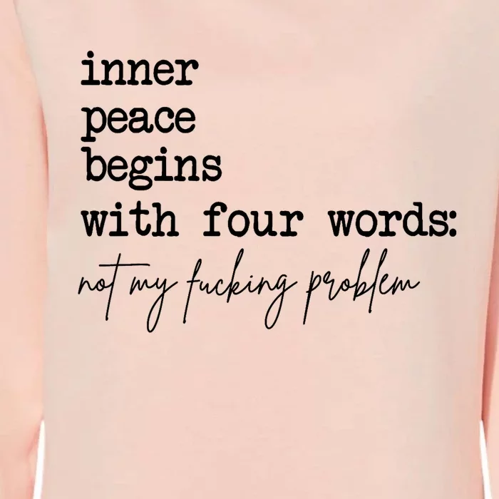 Inner Peace Begins With Four Words Not My Fking Problem T Womens California Wash Sweatshirt