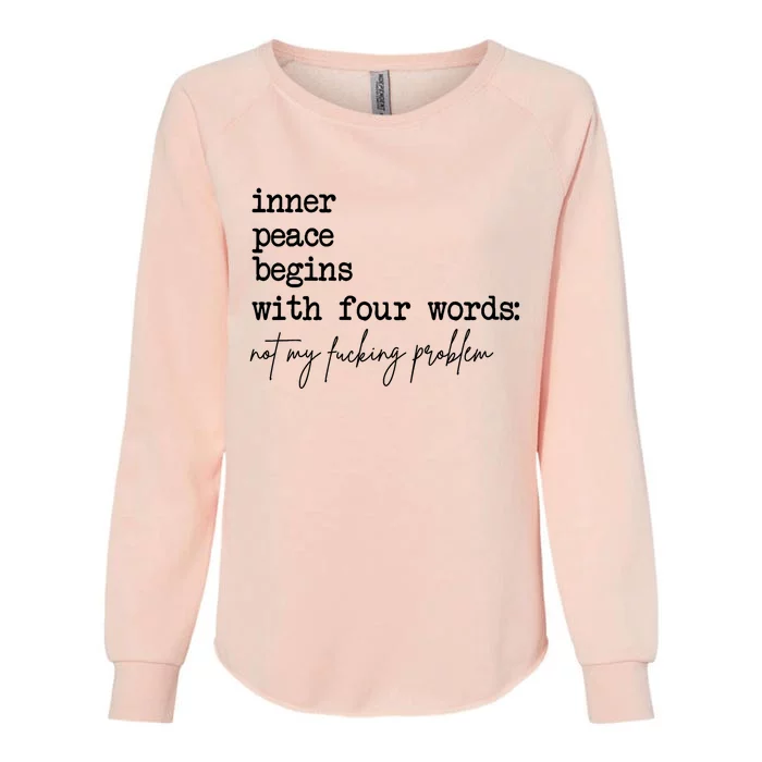 Inner Peace Begins With Four Words Not My Fking Problem T Womens California Wash Sweatshirt