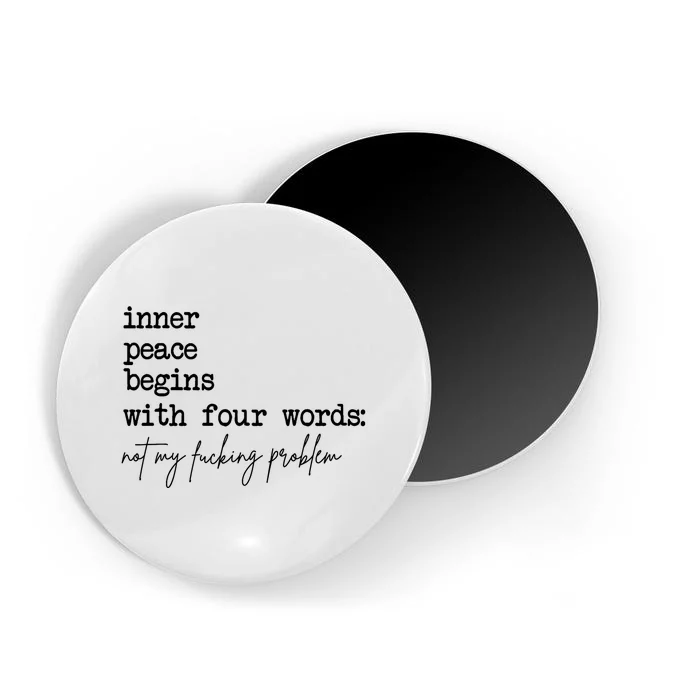 Inner Peace Begins With Four Words Not My Fking Problem T Magnet