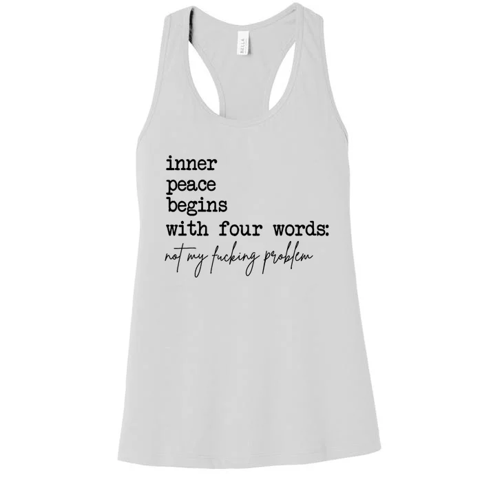 Inner Peace Begins With Four Words Not My Fking Problem T Women's Racerback Tank