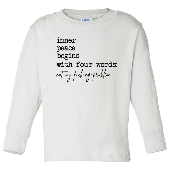 Inner Peace Begins With Four Words Not My Fking Problem T Toddler Long Sleeve Shirt