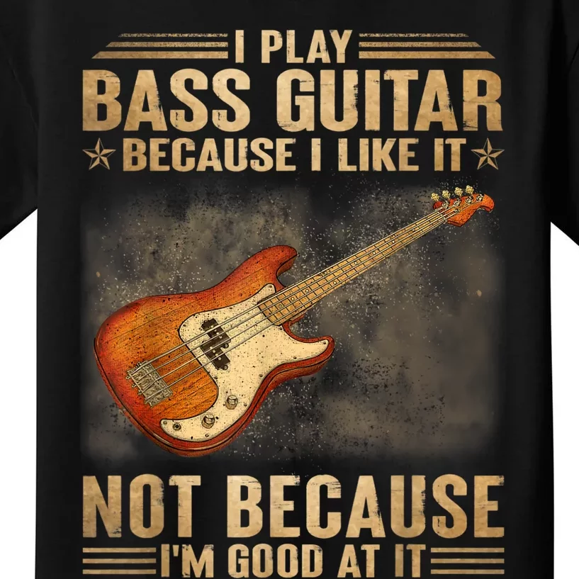 I Play Bass Guitar Because I Like It Not Because I'm Good At Kids T-Shirt