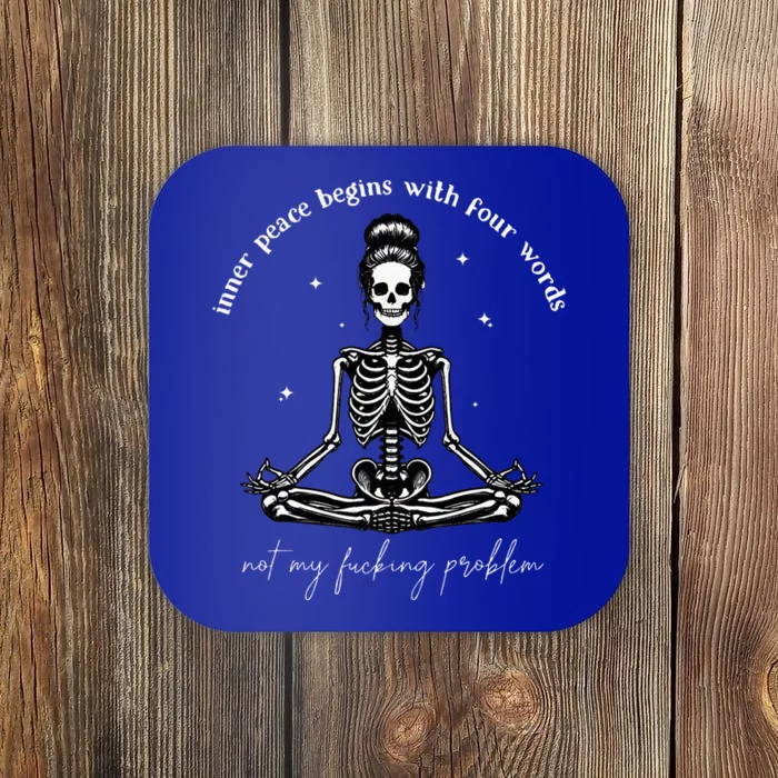 Inner Peace Begins With Four Words Not My Fucking Problem Coaster