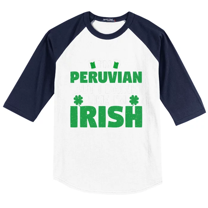 I'm Peruvian But I Drink Like I'm Irish Patrick's Day Baseball Sleeve Shirt