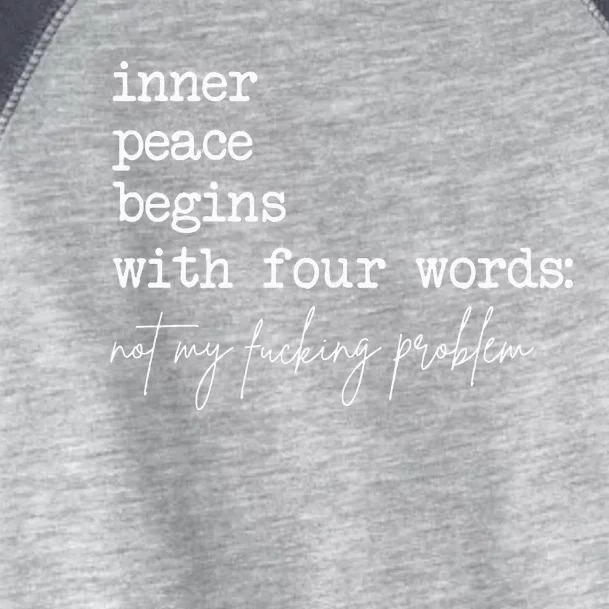 Inner Peace Begins With Four Words Not My Fucking Problem Toddler Fine Jersey T-Shirt