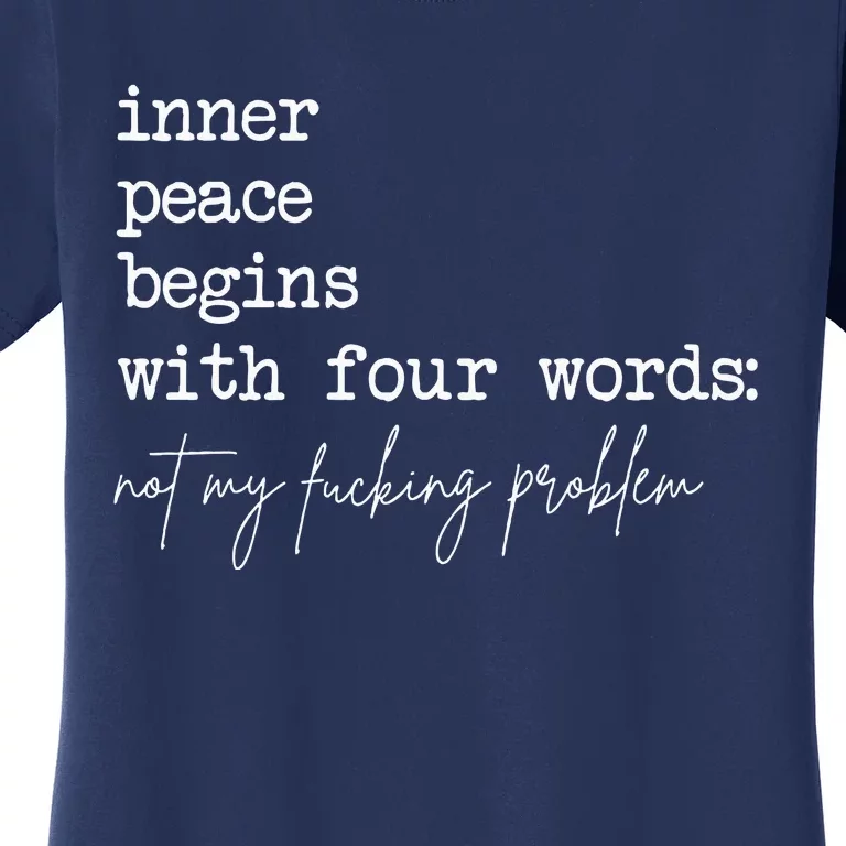 Inner Peace Begins With Four Words Not My Fucking Problem Women's T-Shirt