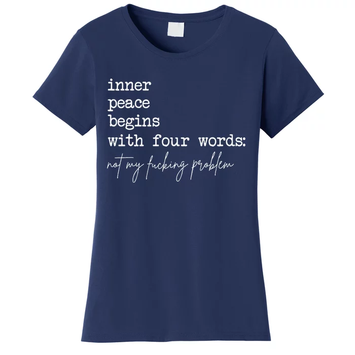 Inner Peace Begins With Four Words Not My Fucking Problem Women's T-Shirt