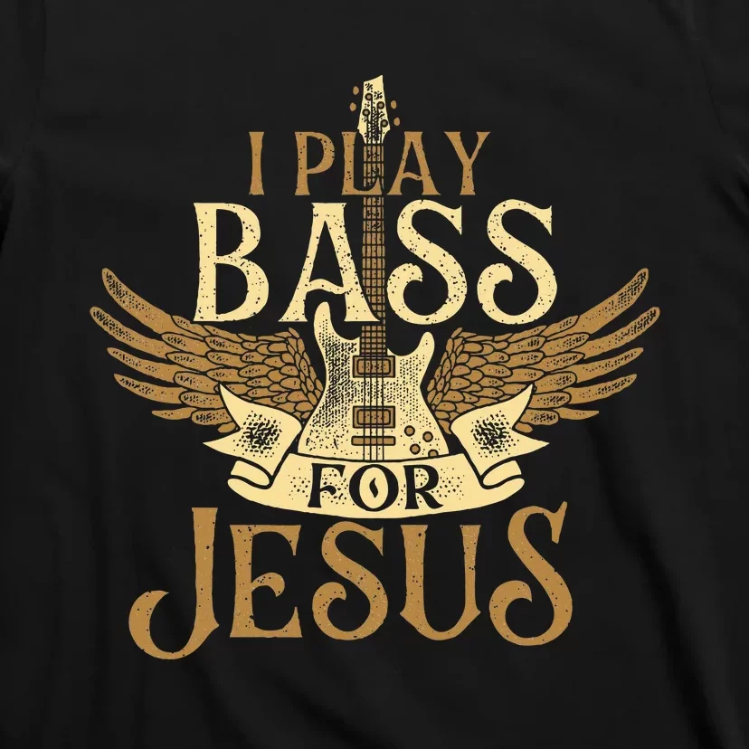 I Play Bass For Jesus Bassist Musician Bass Guitar Music T-Shirt