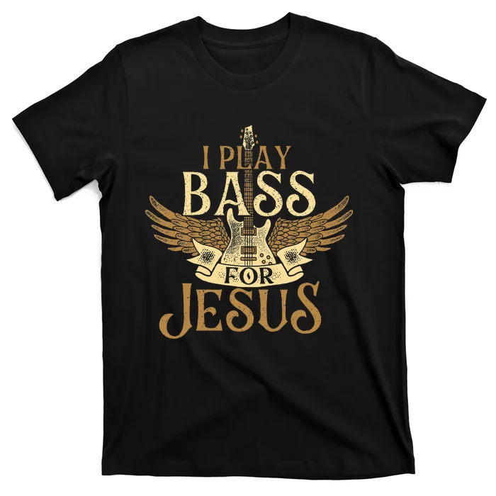 I Play Bass For Jesus Bassist Musician Bass Guitar Music T-Shirt