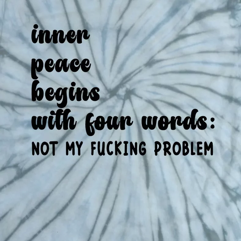 Inner Peace Begins With Four Words Hilarious Joke Tie-Dye T-Shirt