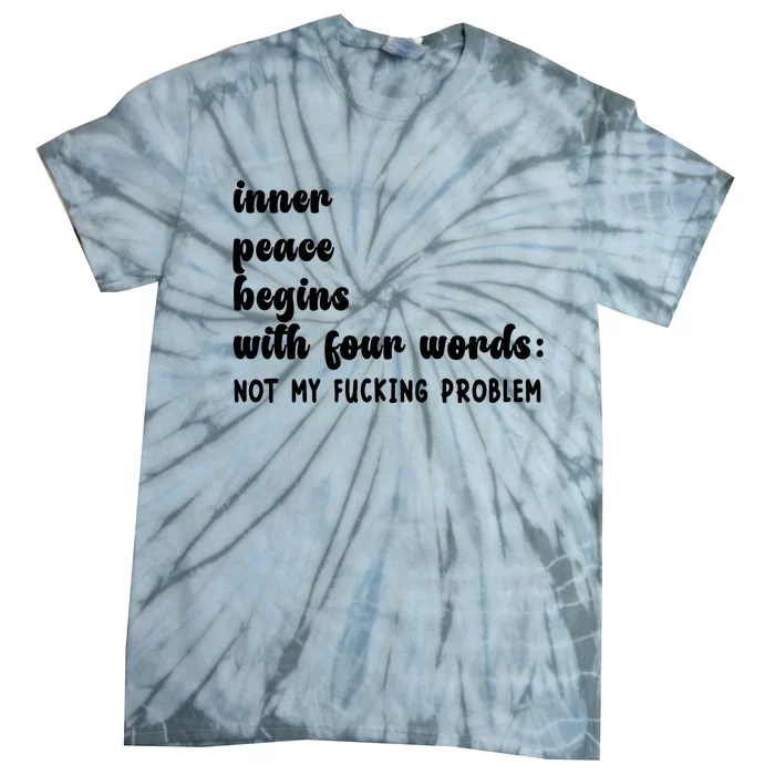 Inner Peace Begins With Four Words Hilarious Joke Tie-Dye T-Shirt