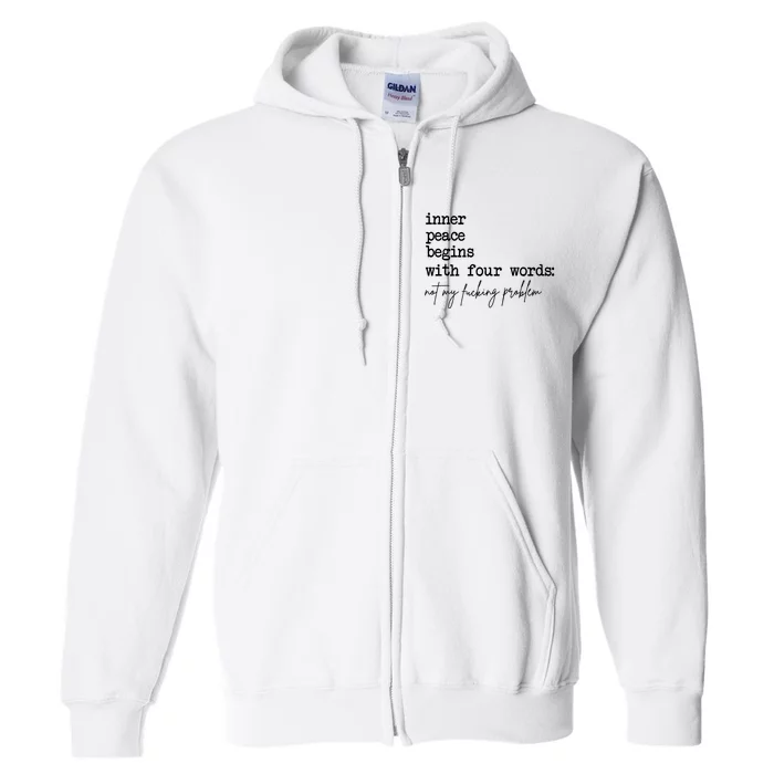 Inner Peace Begins With Four Words Not My Fking Problem Full Zip Hoodie