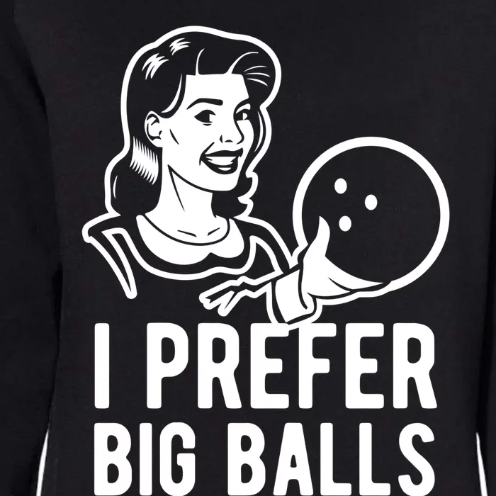 I Prefer Big Balls Funny Bowling Bowlers Gift Retro Gift Womens California Wash Sweatshirt