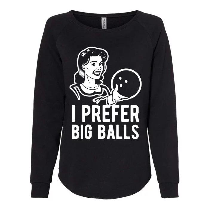 I Prefer Big Balls Funny Bowling Bowlers Gift Retro Gift Womens California Wash Sweatshirt