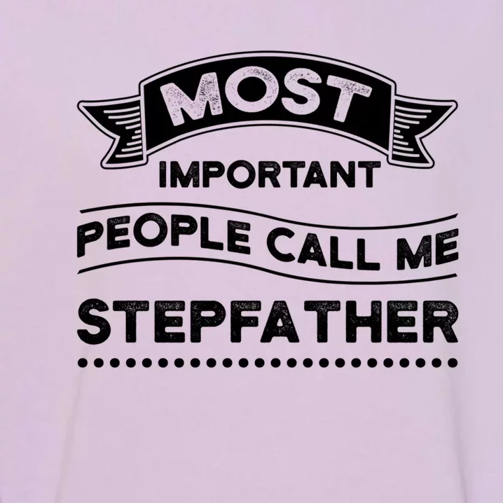 Important People Call Stepfather Stepson Bonusson Stepdad Great Gift Garment-Dyed Sweatshirt