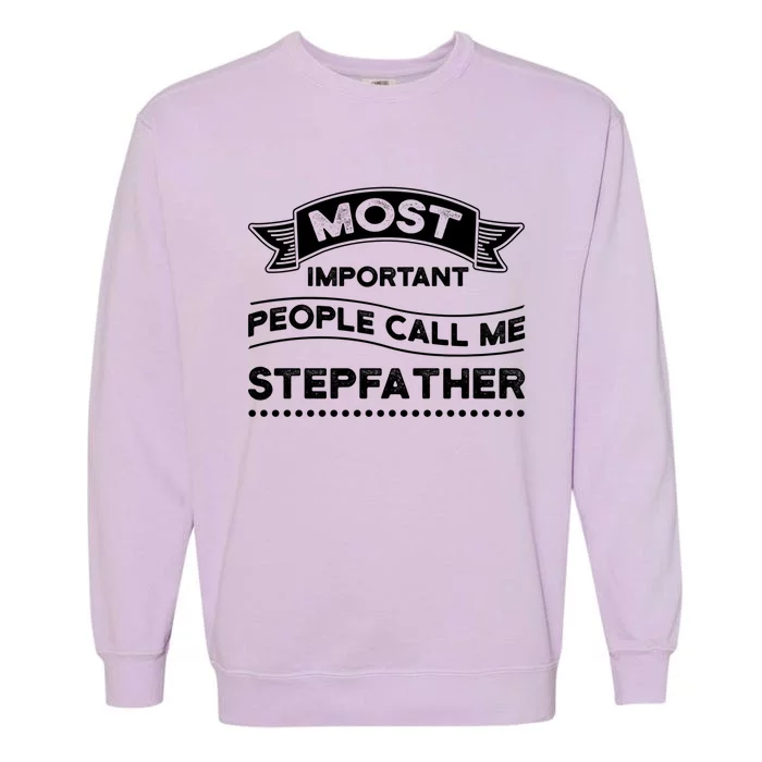 Important People Call Stepfather Stepson Bonusson Stepdad Great Gift Garment-Dyed Sweatshirt