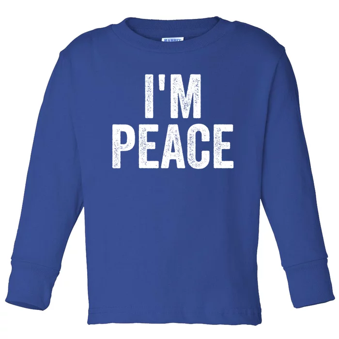 I'm Peace Cool Gift I Come In Peace Funny Couple's Matching Gift Toddler Long Sleeve Shirt