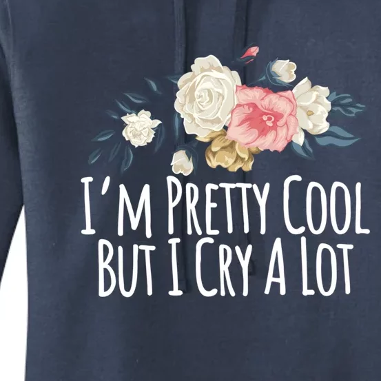 Im Pretty Cool But I Cry A Lot Funny Mom Gift Floral Gift Women's Pullover Hoodie