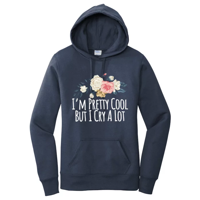 Im Pretty Cool But I Cry A Lot Funny Mom Gift Floral Gift Women's Pullover Hoodie