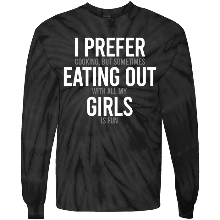 I Prefer Cooking But Sometimes Eating Out With All My Girl Tie-Dye Long Sleeve Shirt