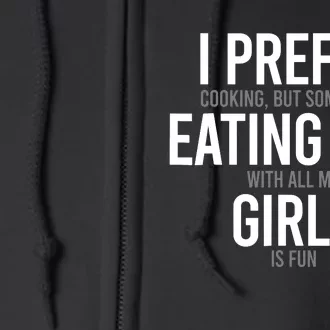 I Prefer Cooking But Sometimes Eating Out With All My Girl Full Zip Hoodie