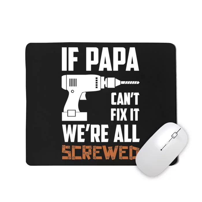 If Papa Can't Fix It We're All Screwed Mousepad