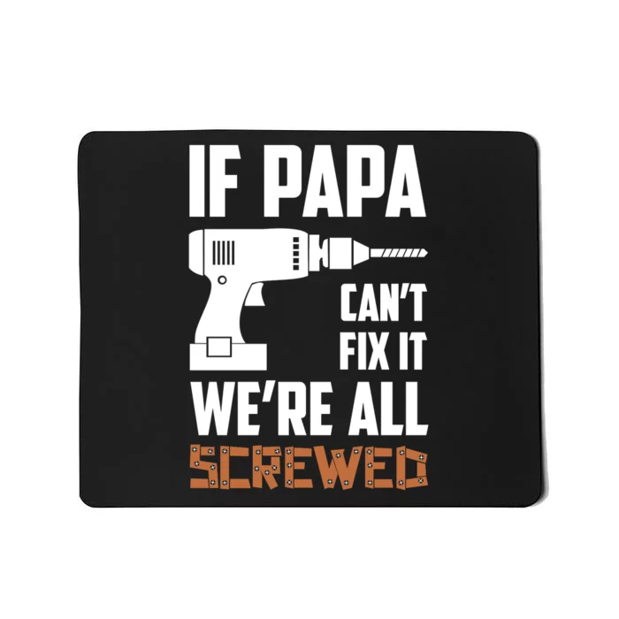 If Papa Can't Fix It We're All Screwed Mousepad