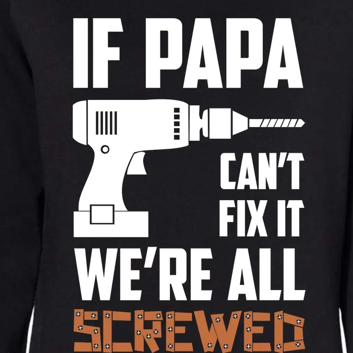 If Papa Can't Fix It We're All Screwed Womens California Wash Sweatshirt